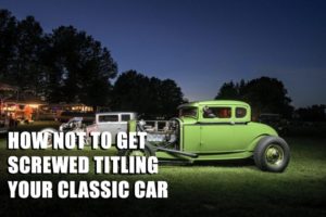 How To Avoid Getting Screwed When Registering Your Classic Car in California