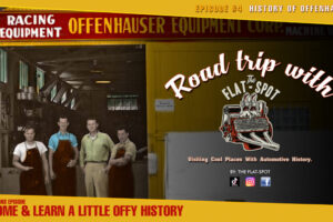 Road Trip With The Flat-Spot : Ep 4 History Of Offenhauser