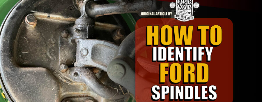 How To ID Early Ford Spindles