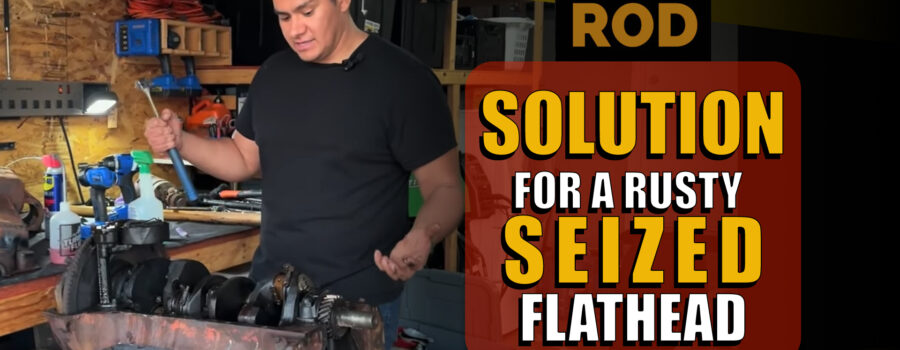 SOLUTION FOR A RUSTY SEIZED FLATHEAD